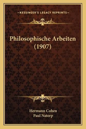 Philosophische Arbeiten (1907) Philosophische Arbeiten (1907)