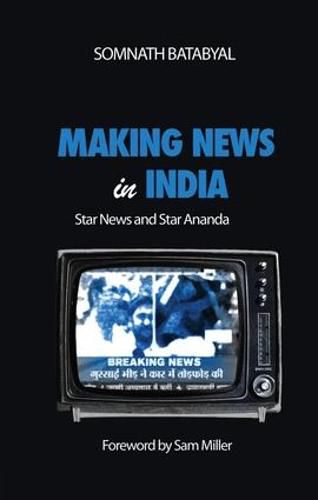 Cover image for Making News in India: Star News and Star Ananda