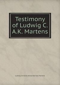 Cover image for Testimony of Ludwig C.A.K. Martens