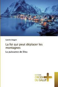 Cover image for La foi qui peut deplacer les montagnes