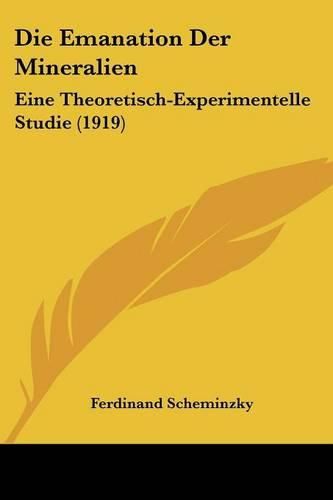 Cover image for Die Emanation Der Mineralien: Eine Theoretisch-Experimentelle Studie (1919)