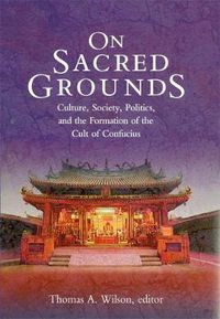 Cover image for On Sacred Grounds: Culture, Society, Politics, and the Formation of the Cult of Confucius