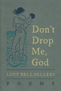 Cover image for Don't Drop Me, God: Poems