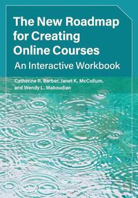 Cover image for The New Roadmap for Creating Online Courses: An Interactive Workbook