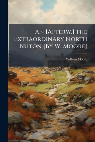 Cover image for An [Afterw.] the Extraordinary North Briton [By W. Moore].