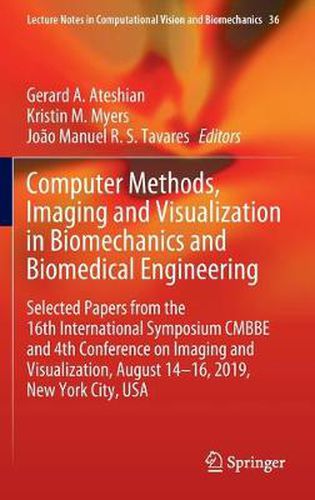 Cover image for Computer Methods, Imaging and Visualization in Biomechanics and Biomedical Engineering: Selected Papers from the 16th International Symposium CMBBE and 4th Conference on Imaging and Visualization, August 14-16, 2019, New York City, USA