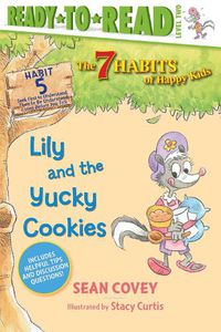 Cover image for Lily and the Yucky Cookies: Habit 5 (Ready-to-Read Level 2)