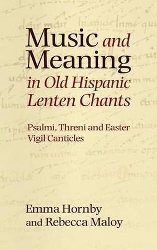 Music and Meaning in Old Hispanic Lenten Chants: Psalmi, Threni and the Easter Vigil Canticles