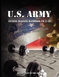 Cover image for U.S. Army Fitness Training Handbook Fm 21-20: Official U.S. Army Physical Fitness Guide