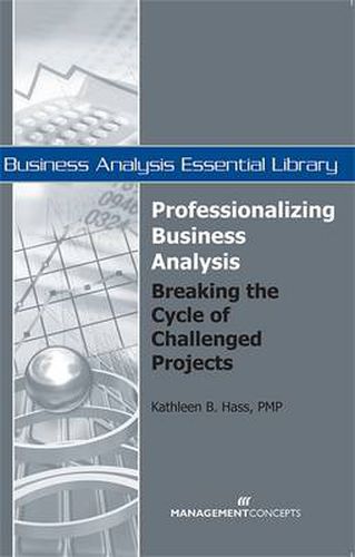 Professionalizing Business Analysis: Breaking the Cycle of Challenged Projects