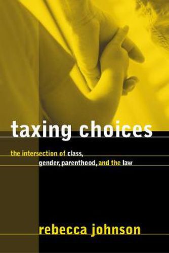 Cover image for Taxing Choices: The Intersection of Class, Gender, Parenthood, and the Law