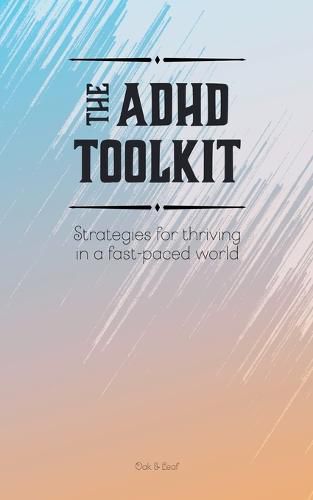 Cover image for The ADHD Toolkit - Strategies For Thriving In A Fast-paced World