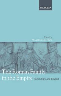 Cover image for The Roman Family in the Empire: Rome, Italy, and Beyond