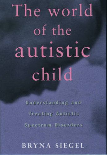 Cover image for The World of the Autistic Child: Understanding and Treating Autistic Spectrum Disorders