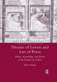 Cover image for Dreams of Lovers and Lies of Poets: Poetry, Knowledge, and Desire in the 'Roman de la Rose': Poetry, Knowledge and Desire in the  Roman De La Rose