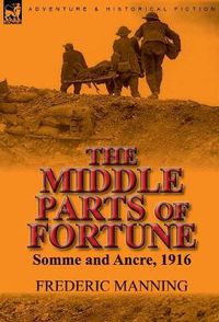 Cover image for The Middle Parts of Fortune: Somme and Ancre, 1916