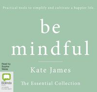 Cover image for Be Mindful with Kate James: The Essential Collection