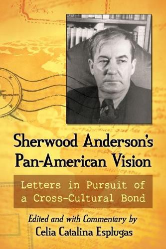 Sherwood Anderson's Pan-American Vision: Letters in Pursuit of a Cross-Cultural Bond