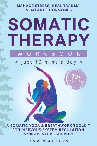 Cover image for Somatic Therapy Workbook (Just 10 Mins a Day)