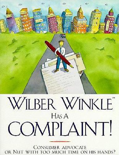 Cover image for Wilber Winkle Has a Complaint!: Consumer Advocate or Nut With Too Much Time on His Hands?