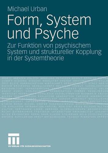 Cover image for Form, System Und Psyche: Zur Funktion Von Psychischem System Und Struktureller Kopplung in Der Systemtheorie