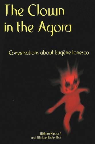 Cover image for The Clown in the Agora: Conversations About Eugene Ionesco