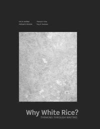 Cover image for Why White Rice? Thinking Through Writing