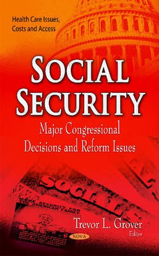 Social Security: Major Congressional Decisions & Reform Issues