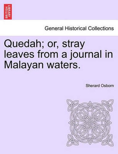 Cover image for Quedah; Or, Stray Leaves from a Journal in Malayan Waters.