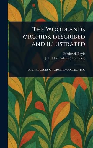 Cover image for The Woodlands Orchids, Described and Illustrated