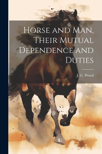 Cover image for Horse and Man, Their Mutual Dependence and Duties
