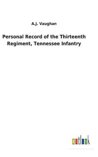 Cover image for Personal Record of the Thirteenth Regiment, Tennessee Infantry