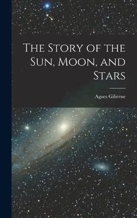 Cover image for The Story of the Sun, Moon, and Stars