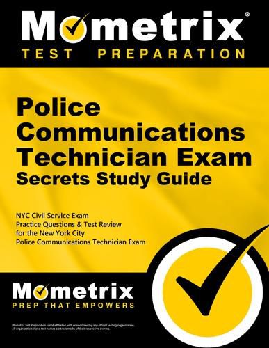 Cover image for Police Communications Technician Exam Secrets Study Guide: NYC Civil Service Exam Practice Questions & Test Review for the New York City Police Communications Technician Exam