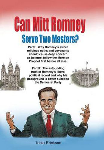 Cover image for Can Mitt Romney Serve Two Masters?: The Mormon Church Versus the Office of The Presidency of The United States of America