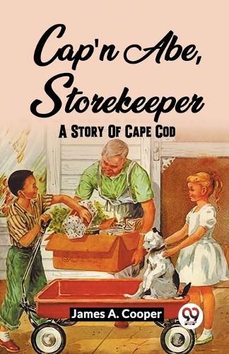 Cover image for Cap'N Abe, Storekeeper A Story Of Cape Cod