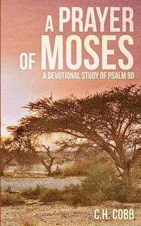 Cover image for A Prayer of Moses: A devotional study of Psalm 90