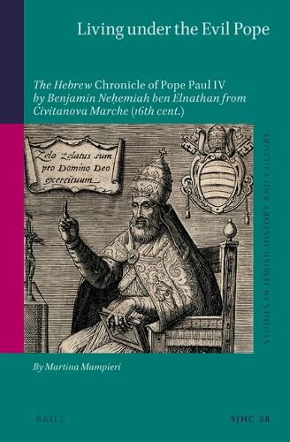 Cover image for Living under the Evil Pope: The Hebrew Chronicle of Pope Paul IV by Benjamin Nehemiah ben Elnathan from Civitanova Marche (16th cent.)