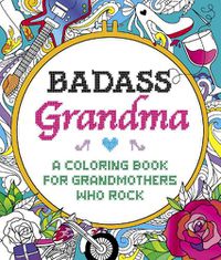 Cover image for Badass Grandma: A Coloring Book for Grandmothers Who Rock