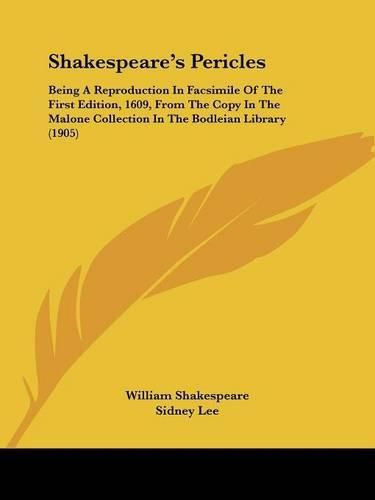 Cover image for Shakespeare's Pericles: Being a Reproduction in Facsimile of the First Edition, 1609, from the Copy in the Malone Collection in the Bodleian Library (1905)