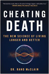 Cover image for Cheating Death: The New Science of Living Longer and Better