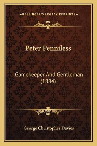 Cover image for Peter Penniless: Gamekeeper and Gentleman (1884)
