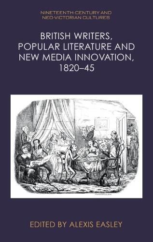 Cover image for British Writers, Popular Literature and New Media Innovation, 1820 45