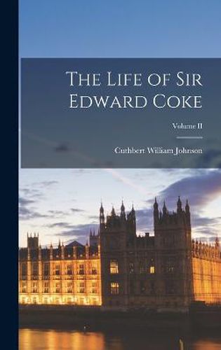 Cover image for The Life of Sir Edward Coke; Volume II
