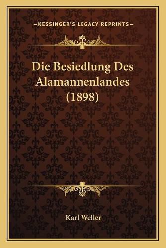 Cover image for Die Besiedlung Des Alamannenlandes (1898)