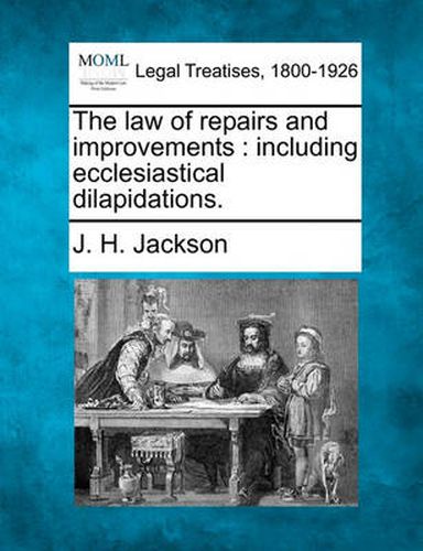 Cover image for The Law of Repairs and Improvements: Including Ecclesiastical Dilapidations.