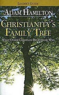 Cover image for Christianity's Family Tree Leader's Guide: What Other Christians Believe and Why