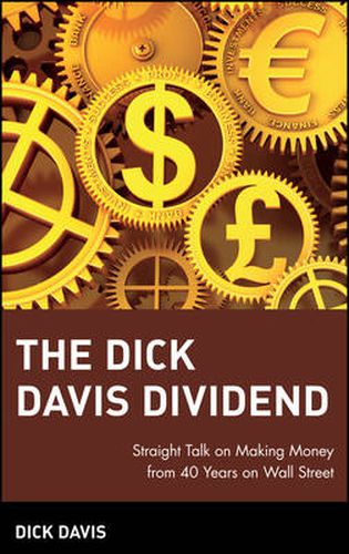Cover image for The Dick Davis Dividend: Straight Talk on Making Money from 40 Years on Wall Street