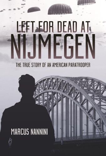 Cover image for Left for Dead at Nijmegen: The True Story of an American Paratrooper in World War II