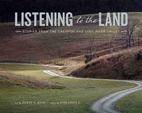 Cover image for Listening to the Land: Stories from the Cacapon and Lost River Valley